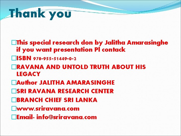 Thank you �This special research don by Jalitha Amarasinghe if you want presentation Pl