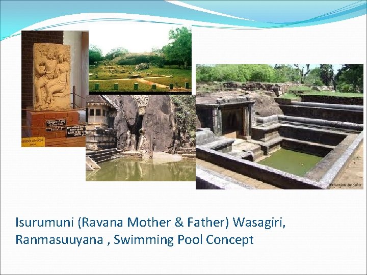 Isurumuni (Ravana Mother & Father) Wasagiri, Ranmasuuyana , Swimming Pool Concept 