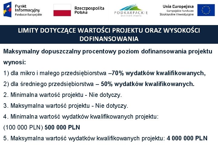 LIMITY DOTYCZĄCE WARTOŚCI PROJEKTU ORAZ WYSOKOŚCI DOFINANSOWANIA Maksymalny dopuszczalny procentowy poziom dofinansowania projektu wynosi: