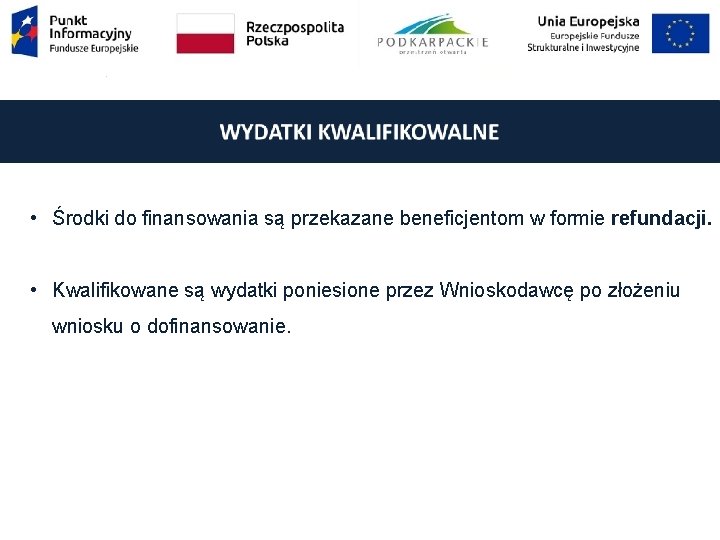  • Środki do finansowania są przekazane beneficjentom w formie refundacji. • Kwalifikowane są