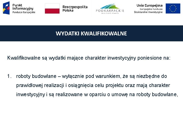 Kwalifikowalne są wydatki mające charakter inwestycyjny poniesione na: 1. roboty budowlane – wyłącznie pod