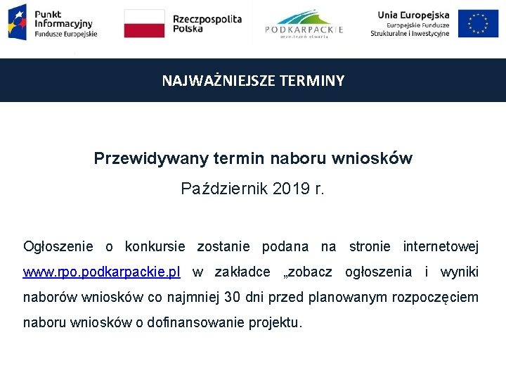 NAJWAŻNIEJSZE TERMINY Przewidywany termin naboru wniosków Październik 2019 r. Ogłoszenie o konkursie zostanie podana