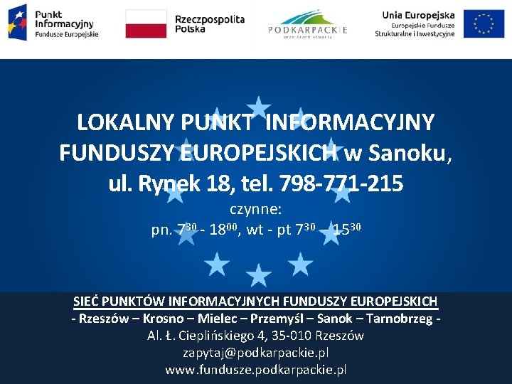 LOKALNY PUNKT INFORMACYJNY FUNDUSZY EUROPEJSKICH w Sanoku, ul. Rynek 18, tel. 798 -771 -215