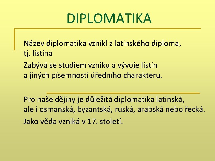 DIPLOMATIKA Název diplomatika vznikl z latinského diploma, tj. listina Zabývá se studiem vzniku a