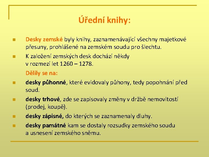 Úřední knihy: n n n Desky zemské byly knihy, zaznamenávající všechny majetkové přesuny, prohlášené