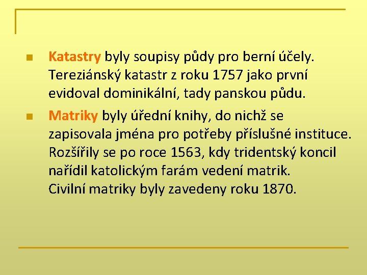 n n Katastry byly soupisy půdy pro berní účely. Tereziánský katastr z roku 1757