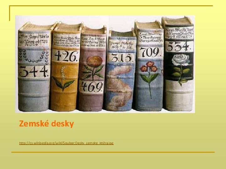 Zemské desky http: //cs. wikipedia. org/wiki/Soubor: Desky_zemske_kniha. jpg 