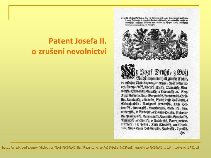 Patent Josefa II. o zrušení nevolnictví http: //cs. wikipedia. org/wiki/Soubor: Tituln%C 3%AD_list_Patentu_o_zru%C 5%A 1