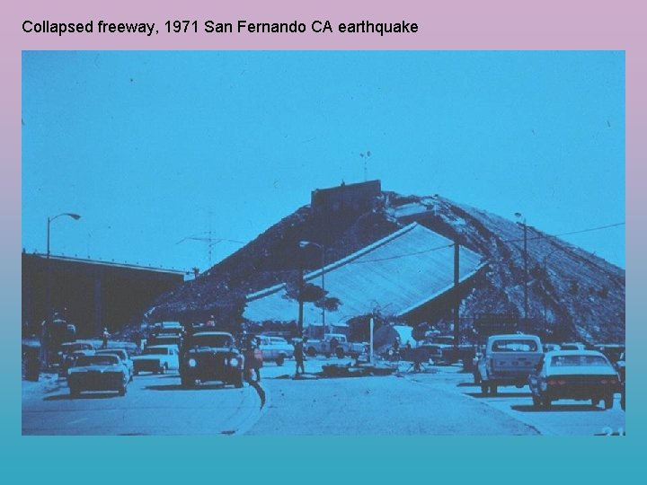 Collapsed freeway, 1971 San Fernando CA earthquake 