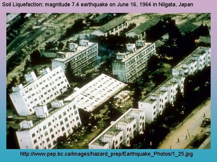 Soil Liquefaction: magnitude 7. 4 earthquake on June 16, 1964 in Niigata, Japan http: