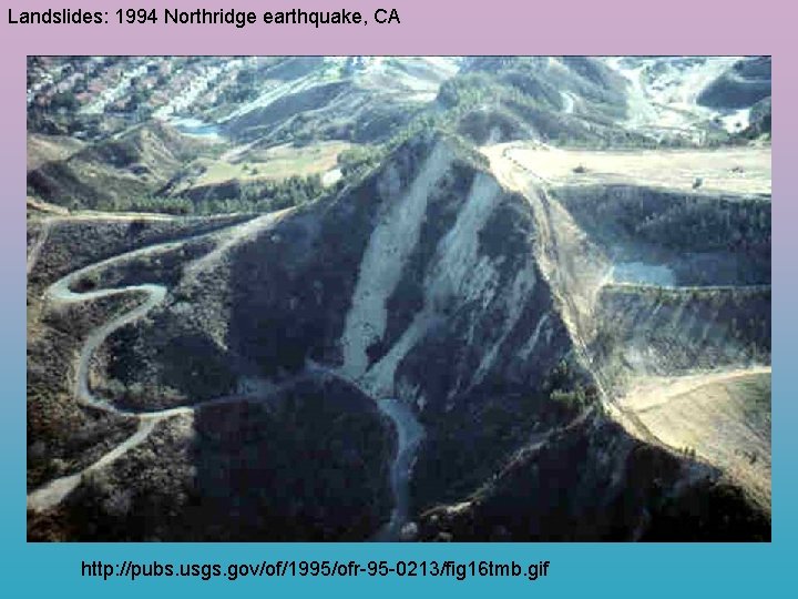 Landslides: 1994 Northridge earthquake, CA http: //pubs. usgs. gov/of/1995/ofr-95 -0213/fig 16 tmb. gif 