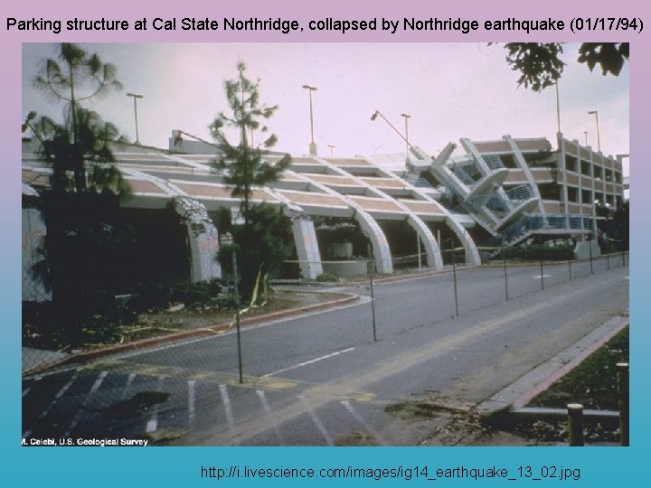 Parking structure at Cal State Northridge, collapsed by Northridge earthquake (01/17/94) http: //i. livescience.