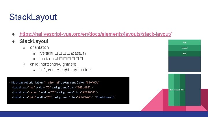 Stack. Layout ● https: //nativescript-vue. org/en/docs/elements/layouts/stack-layout/ ● Stack. Layout ○ ○ orientation ■ vertical