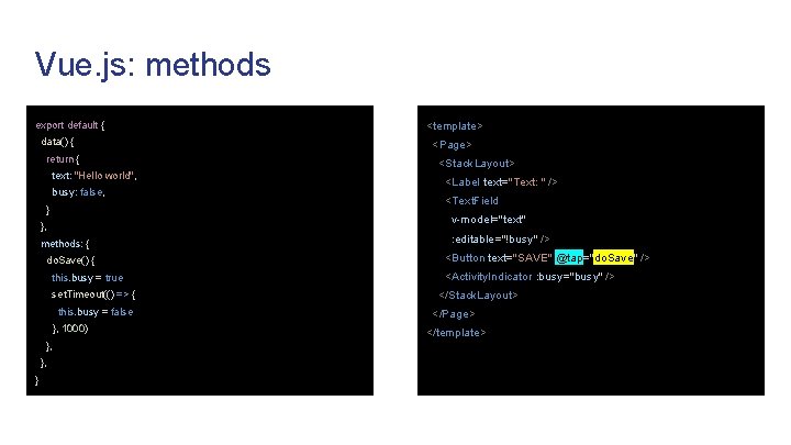 Vue. js: methods export default { data() { return { text: "Hello world", busy: