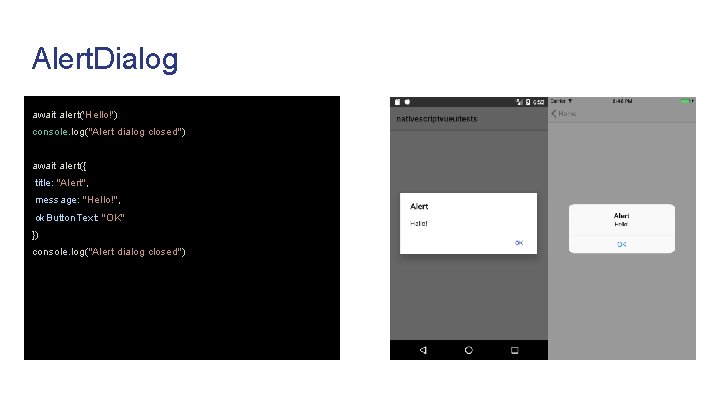 Alert. Dialog await alert('Hello!') console. log("Alert dialog closed") await alert({ title: "Alert", message: "Hello!",