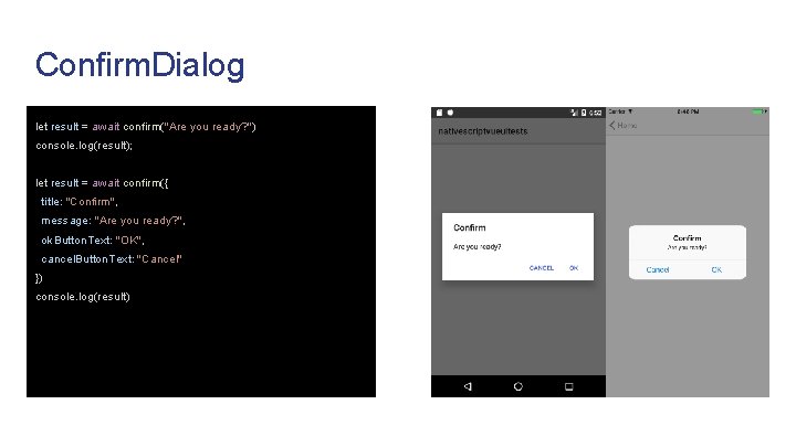 Confirm. Dialog let result = await confirm("Are you ready? ") console. log(result); let result