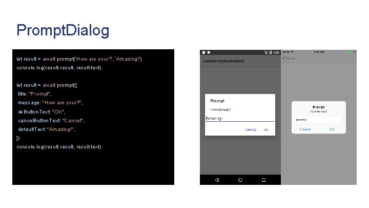 Prompt. Dialog let result = await prompt('How are your? ', 'Amazing!') console. log(result, result.