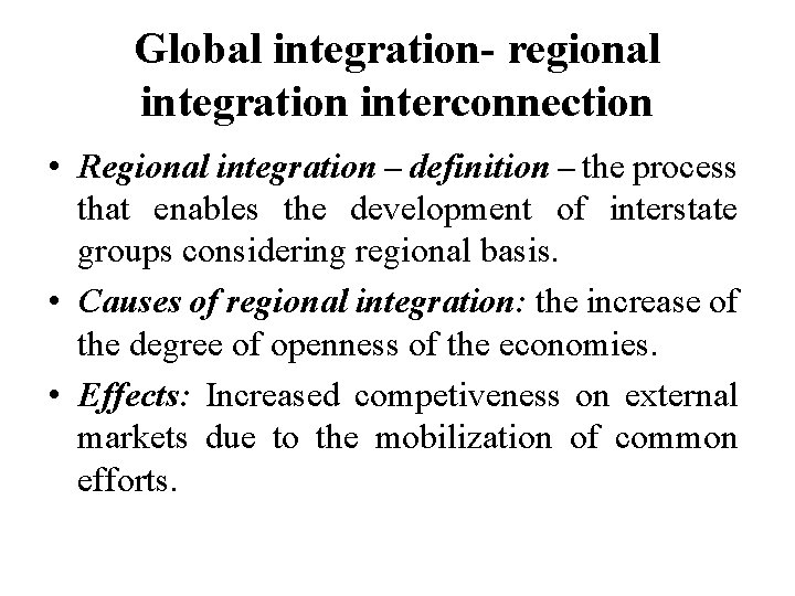 Global integration- regional integration interconnection • Regional integration – definition – the process that