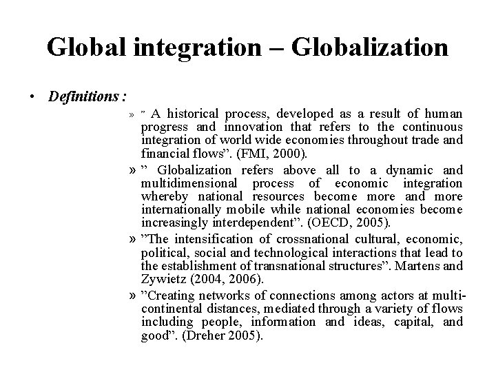 Global integration – Globalization • Definitions : A historical process, developed as a result