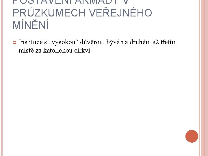 POSTAVENÍ ARMÁDY V PRŮZKUMECH VEŘEJNÉHO MÍNĚNÍ Instituce s „vysokou“ důvěrou, bývá na druhém až