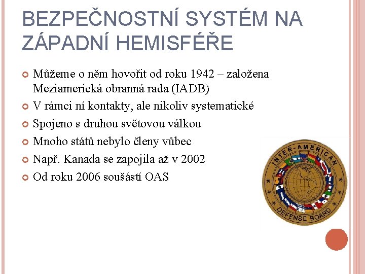 BEZPEČNOSTNÍ SYSTÉM NA ZÁPADNÍ HEMISFÉŘE Můžeme o něm hovořit od roku 1942 – založena