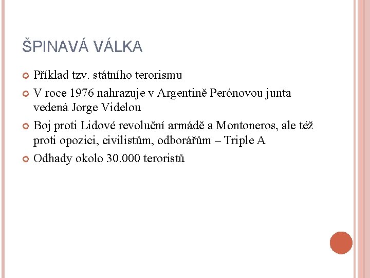 ŠPINAVÁ VÁLKA Příklad tzv. státního terorismu V roce 1976 nahrazuje v Argentině Perónovou junta