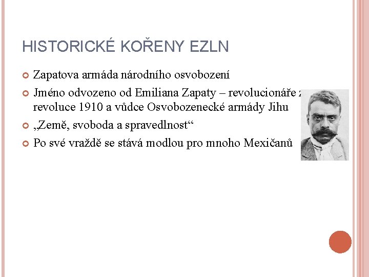 HISTORICKÉ KOŘENY EZLN Zapatova armáda národního osvobození Jméno odvozeno od Emiliana Zapaty – revolucionáře