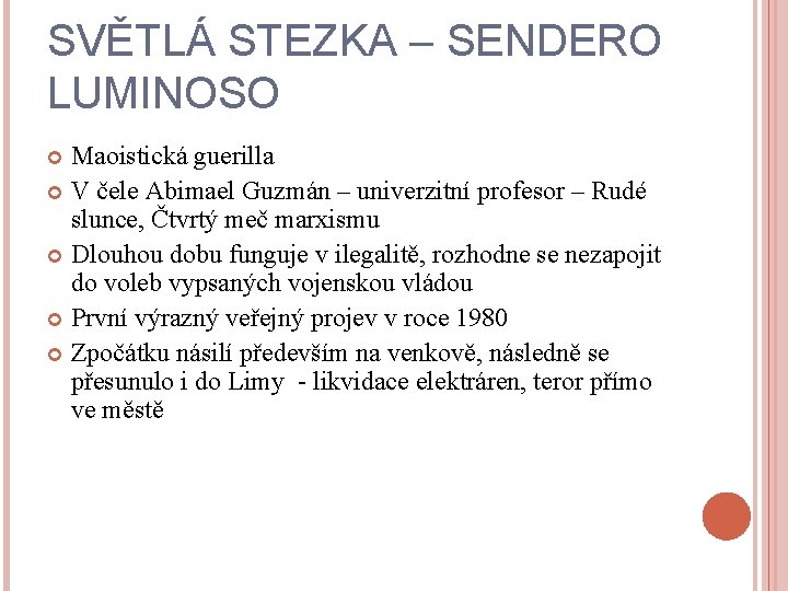 SVĚTLÁ STEZKA – SENDERO LUMINOSO Maoistická guerilla V čele Abimael Guzmán – univerzitní profesor