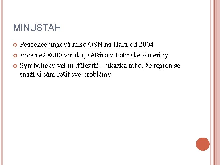 MINUSTAH Peacekeepingová mise OSN na Haiti od 2004 Více než 8000 vojáků, většina z