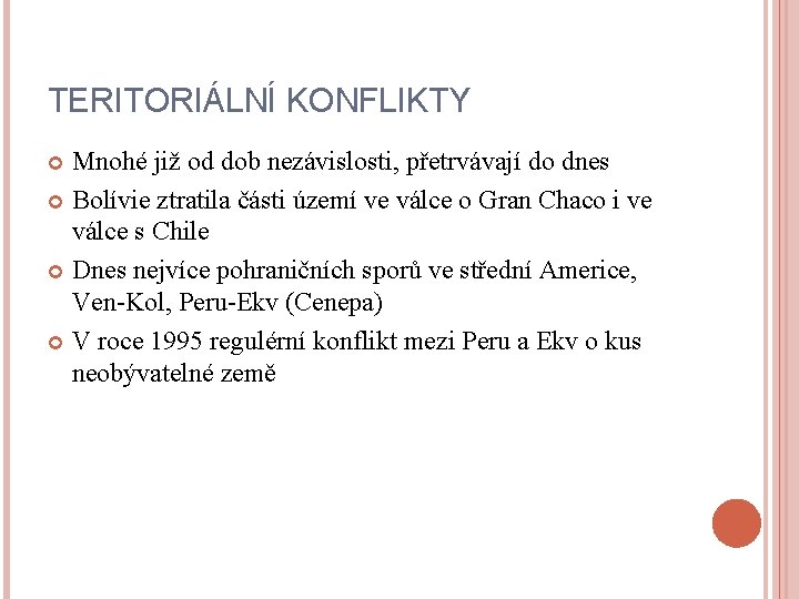 TERITORIÁLNÍ KONFLIKTY Mnohé již od dob nezávislosti, přetrvávají do dnes Bolívie ztratila části území