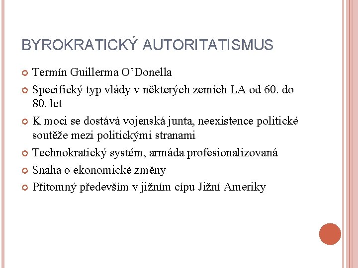 BYROKRATICKÝ AUTORITATISMUS Termín Guillerma O’Donella Specifický typ vlády v některých zemích LA od 60.