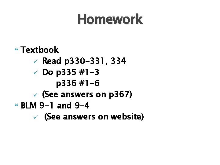 Homework Textbook ü Read p 330 -331, 334 ü Do p 335 #1 -3