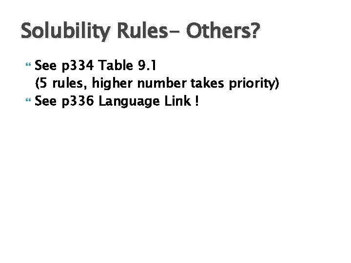 Solubility Rules- Others? See p 334 Table 9. 1 (5 rules, higher number takes