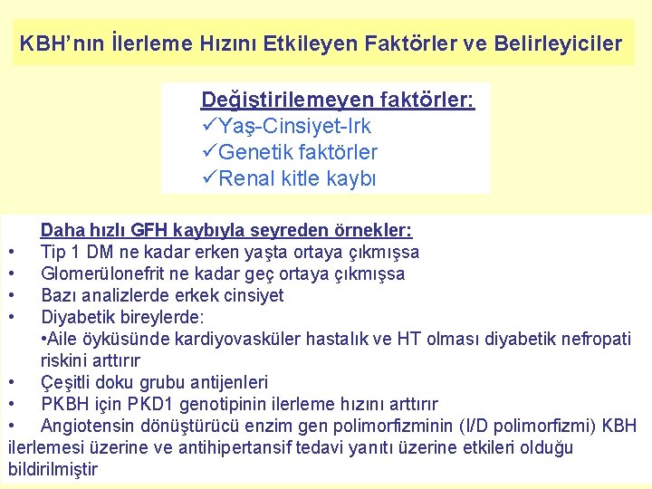 KBH’nın İlerleme Hızını Etkileyen Faktörler ve Belirleyiciler Değiştirilemeyen faktörler: üYaş-Cinsiyet-Irk üGenetik faktörler üRenal kitle