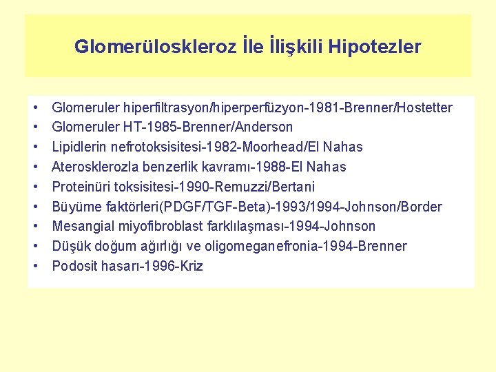 Glomerüloskleroz İle İlişkili Hipotezler • • • Glomeruler hiperfiltrasyon/hiperperfüzyon-1981 -Brenner/Hostetter Glomeruler HT-1985 -Brenner/Anderson Lipidlerin