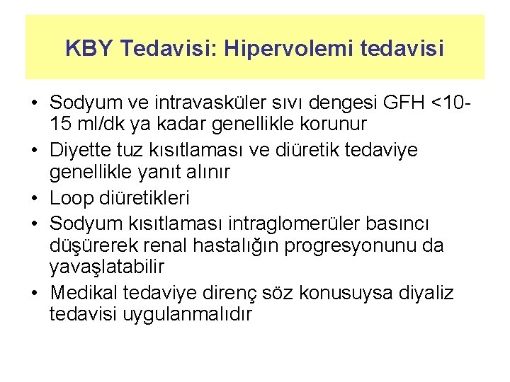 KBY Tedavisi: Hipervolemi tedavisi • Sodyum ve intravasküler sıvı dengesi GFH <1015 ml/dk ya