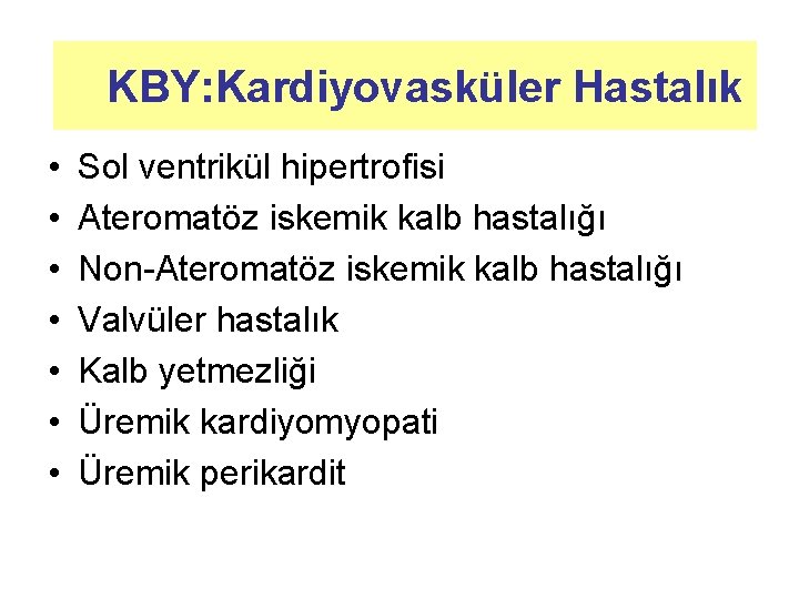 KBY: Kardiyovasküler Hastalık • • Sol ventrikül hipertrofisi Ateromatöz iskemik kalb hastalığı Non-Ateromatöz iskemik