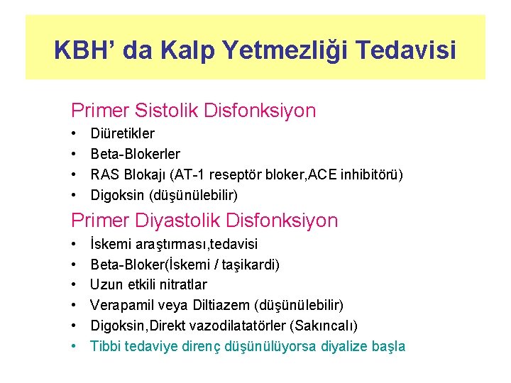 KBH’ da Kalp Yetmezliği Tedavisi Primer Sistolik Disfonksiyon • • Diüretikler Beta-Blokerler RAS Blokajı