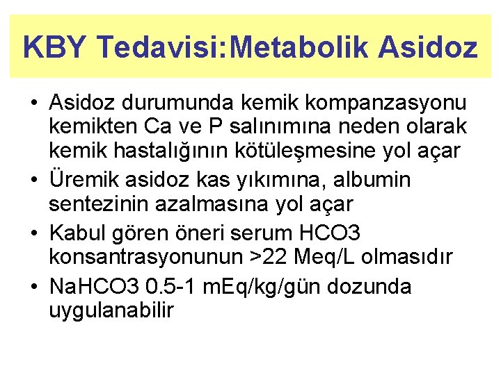 KBY Tedavisi: Metabolik Asidoz • Asidoz durumunda kemik kompanzasyonu kemikten Ca ve P salınımına