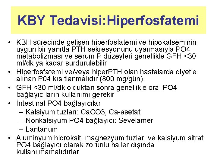 KBY Tedavisi: Hiperfosfatemi • KBH sürecinde gelişen hiperfosfatemi ve hipokalseminin uygun bir yanıtla PTH