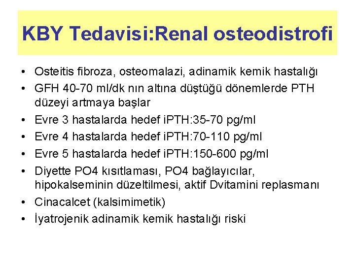 KBY Tedavisi: Renal osteodistrofi • Osteitis fibroza, osteomalazi, adinamik kemik hastalığı • GFH 40