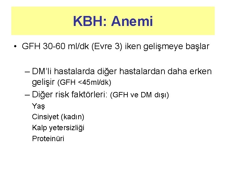 KBH: Anemi • GFH 30 -60 ml/dk (Evre 3) iken gelişmeye başlar – DM’li