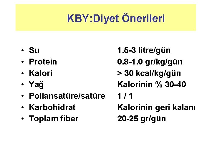 KBY: Diyet Önerileri • • Su Protein Kalori Yağ Poliansatüre/satüre Karbohidrat Toplam fiber 1.