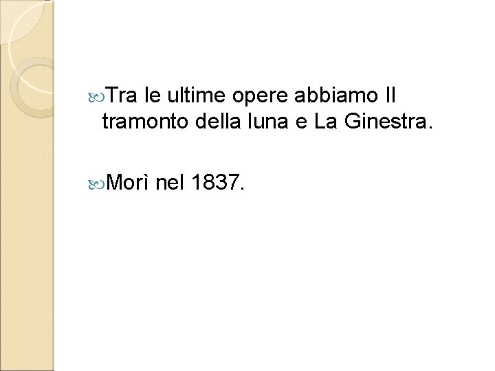  Tra le ultime opere abbiamo Il tramonto della luna e La Ginestra. Morì