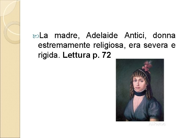  La madre, Adelaide Antici, donna estremamente religiosa, era severa e rigida. Lettura p.