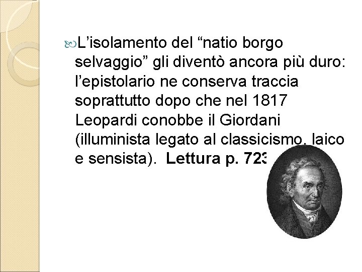  L’isolamento del “natio borgo selvaggio” gli diventò ancora più duro: l’epistolario ne conserva