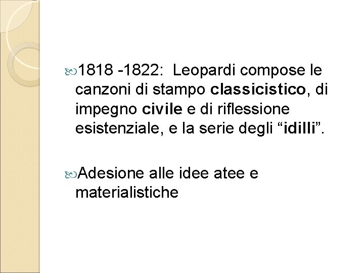  1818 -1822: Leopardi compose le canzoni di stampo classicistico, di impegno civile e