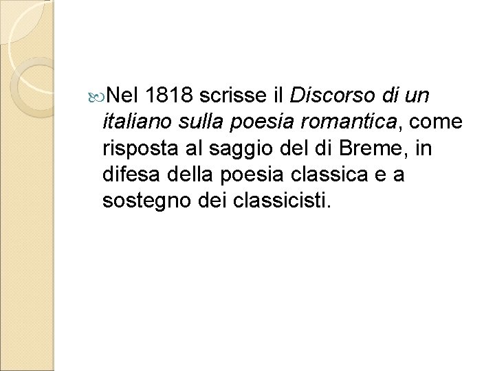  Nel 1818 scrisse il Discorso di un italiano sulla poesia romantica, come risposta