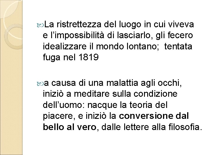  La ristrettezza del luogo in cui viveva e l’impossibilità di lasciarlo, gli fecero