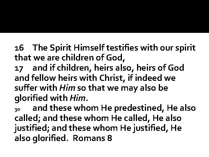 16 The Spirit Himself testifies with our spirit that we are children of God,